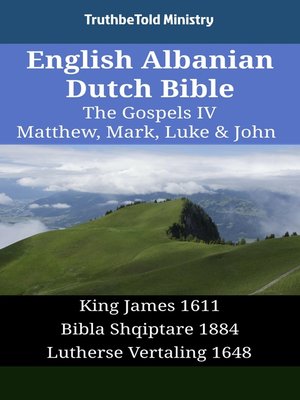 cover image of English Albanian Dutch Bible--The Gospels IV--Matthew, Mark, Luke & John